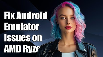 Fixing Android Emulator Issues on AMD Ryzen CPUs: Troubleshooting Guide