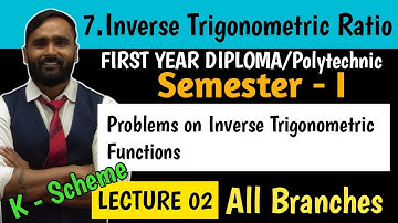 7.INVERSE TRIGONOMETRIC RATIOS | FIRST YEAR DIPLOMA | POLYTECHNIC | Lecture 02 | K Scheme