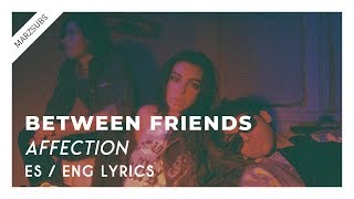 BETWEEN FRIENDS - Affection \/\/ Lyrics - Letra