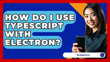 How Do I Use TypeScript With Electron? - Be App Savvy