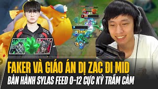 FAKER VÀ GIÁO ÁN DỊ ZAC ĐI MID BÁN HÀNH SYLAS MÁY CHỦ SIÊU CẤP FEED 0-12 CỰC KỲ TRẦM CẢM