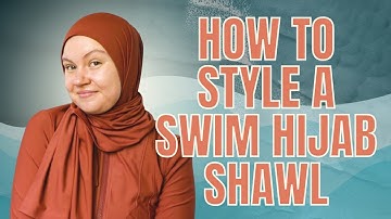 Hijabi Swimming Made Easy: 4 Different Ways to Style the Swim Hijab Shawl [Swim Hijab Tutorial]