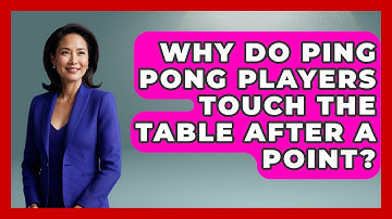 Why Do Ping Pong Players Touch The Table After A Point? - The Racket Xpert
