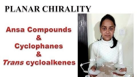 Planar Chirality: Ansa compounds, Cyclophanes, Trans Cycloalkenes