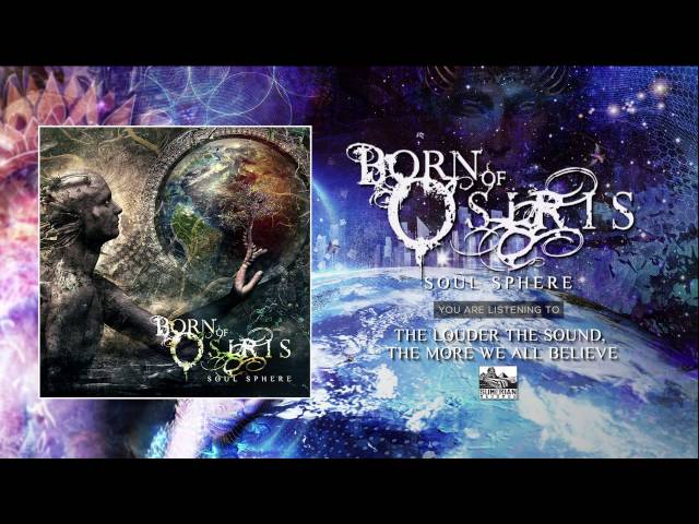 Born Of Osiris - The Louder the Sound, the More We All Believe