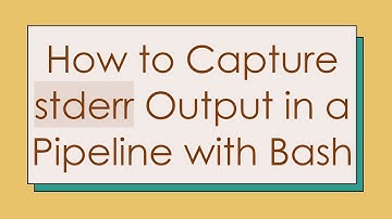 How to Capture stderr Output in a Pipeline with Bash