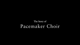 The story of pacemaker choir