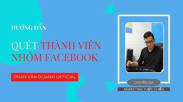 Hướng Dẫn Quét Thành Viên Nhóm Facebook Miễn Phí