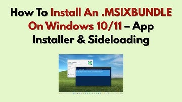 How To Install An .MSIXBUNDLE On Windows 10/11 (2025) – App Installer & Sideloading