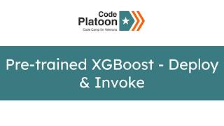 W17D2: Pre-trained XGBoost - Deploy & Invoke