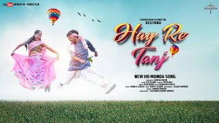 HAY RE TANJ | NEW HO MUNDA (FULL VIDEO) RAM BODRA AND CHANDANI PAREYA || KJ LEYANGI & PRIYA MAI