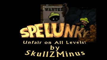 Blargh! Spelunky Custom Levels: Unfair on All Levels!