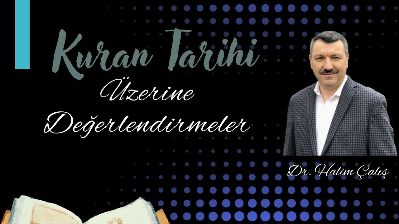 Kuran Tarihi Üzerine Değerlendirmeler | Dr. Halim Çalış
