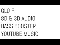 GLO FI 8D 3D AUDIO BASS BOOSTER YOUTUBE MUSIC mp3
