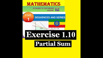Mathematics Grade 12 Unit 1 Exercise 1.10 and Partial Sum from New textbook @Girma21​