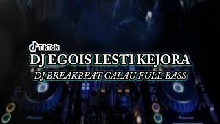 DJ EGOIS LESTI KEJORA BREAKBEAT REMIX FULL BASS