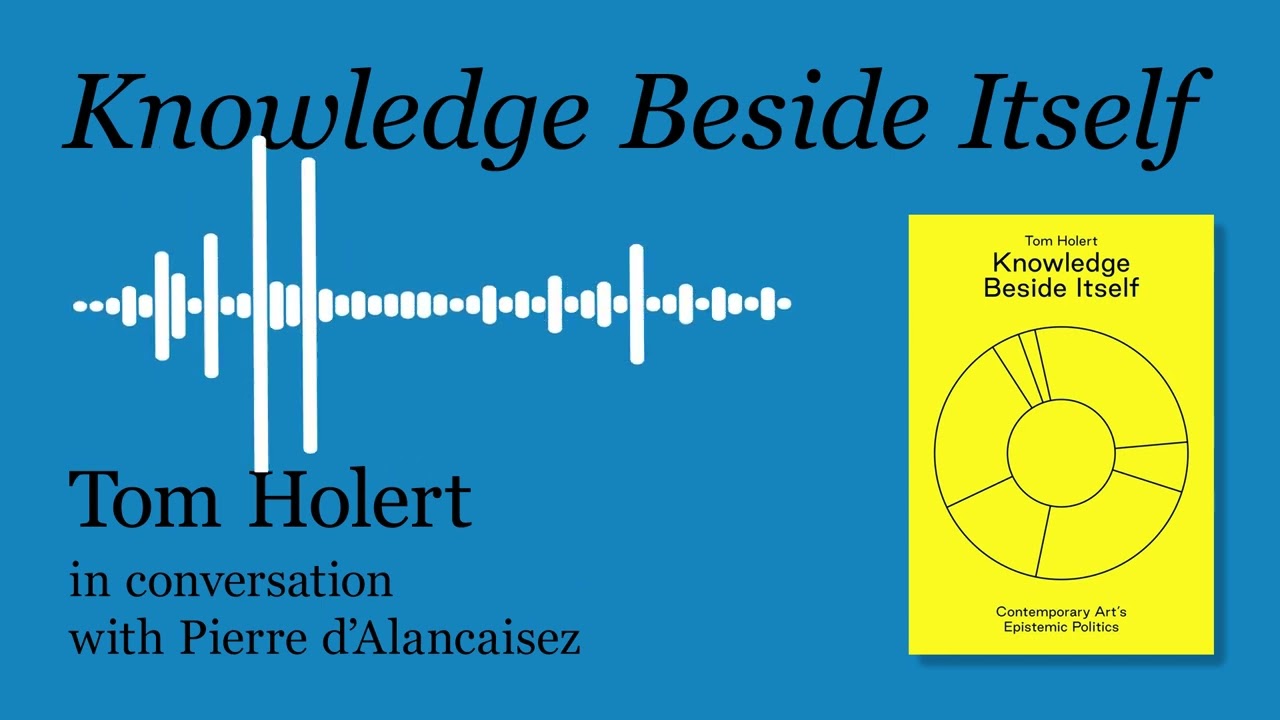 Knowledge Beside Itself, interview with Tom Holert - Pierre d'Alancaisez