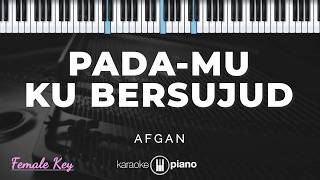 PadaMu Ku Bersujud - Afgan | KARAOKE PIANO - FEMALE KEY