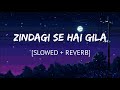 zindagi se hai gila phir bhi humein jeena to hai |Slowed & Reverb| | Sahir Ali Bagga |