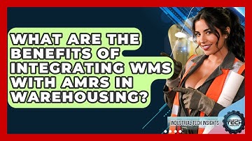 What Are The Benefits Of Integrating WMS With AMRs In Warehousing? - Industrial Tech Insights