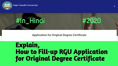 Explain, How to fill-up for Original Degree Certificate of RGU & its affiliated Colleges, Arunachal