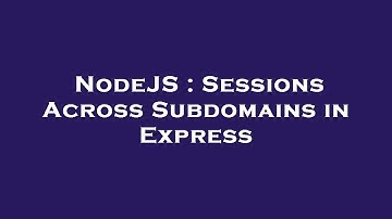 NodeJS : Sessions Across Subdomains in Express