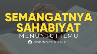 Semangatnya Para Sahabiyat untuk Menuntut Ilmu - Ustadz Muhammad Iqbal, S.T. - Ceramah Agama