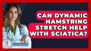 Can Dynamic Hamstring Stretch Help With Sciatica? - Orthopedic Support Network
