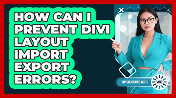 How Can I Prevent Divi Layout Import Export Errors? - WP Solutions Guru