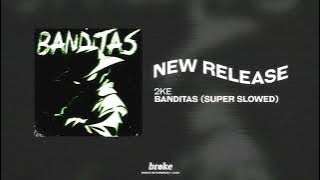 2KE - BANDITAS (SUPER SLOWED)
