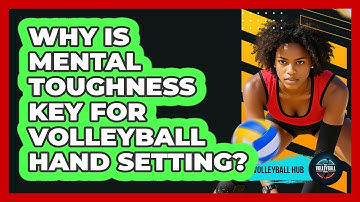 Why Is Mental Toughness Key For Volleyball Hand Setting? - The Volleyball Hub