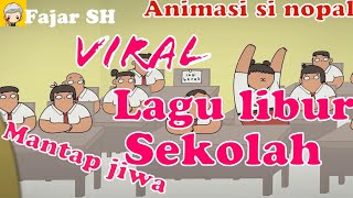 Viral!!! Animasi si nopal terbaru 2019. Lagu semangat sekolah  / lagu libur mantap jiwa