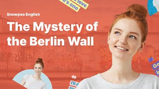 Learn English | Mystery | The Mystery of the Berlin Wall - Snowpea English