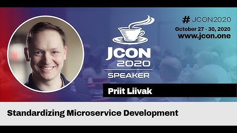 Standardizing Microservice Development - Priit Liivak (EN) | JCON 2020