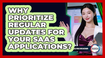 Why Prioritize Regular Updates For Your SaaS Applications?
