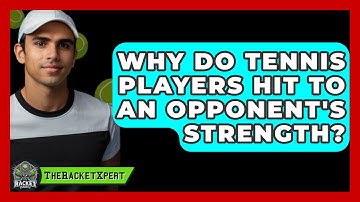 Why Do Tennis Players Hit To An Opponent
