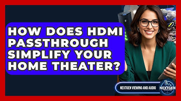 How Does HDMI Passthrough Simplify Your Home Theater? - NextGen Viewing and Audio