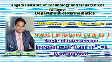 18MAT11: Module1: Angle of intersection between r=ae^θ and re^θ=b is orthogonal.