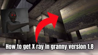 How to get X ray Vision Glitch in Granny Version 1.8