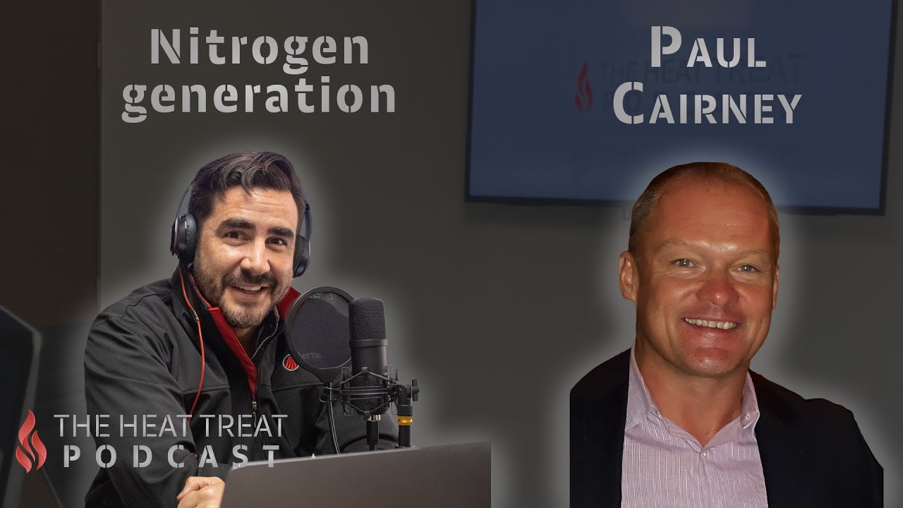 Nitrogen generation | Paul Cairney | THE HEAT TREAT PODCAST 