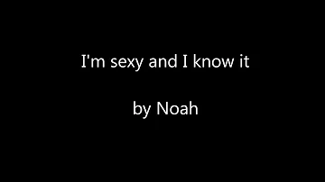 Noah Cover of "Sexy and I Know It" by LMFAO lyrics