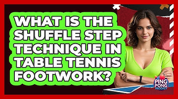 What Is The Shuffle Step Technique In Table Tennis Footwork? - Ping Pong Prodigy