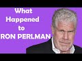 What Really Happened to  RON PERLMAN - Star in series Beauty and the Beast