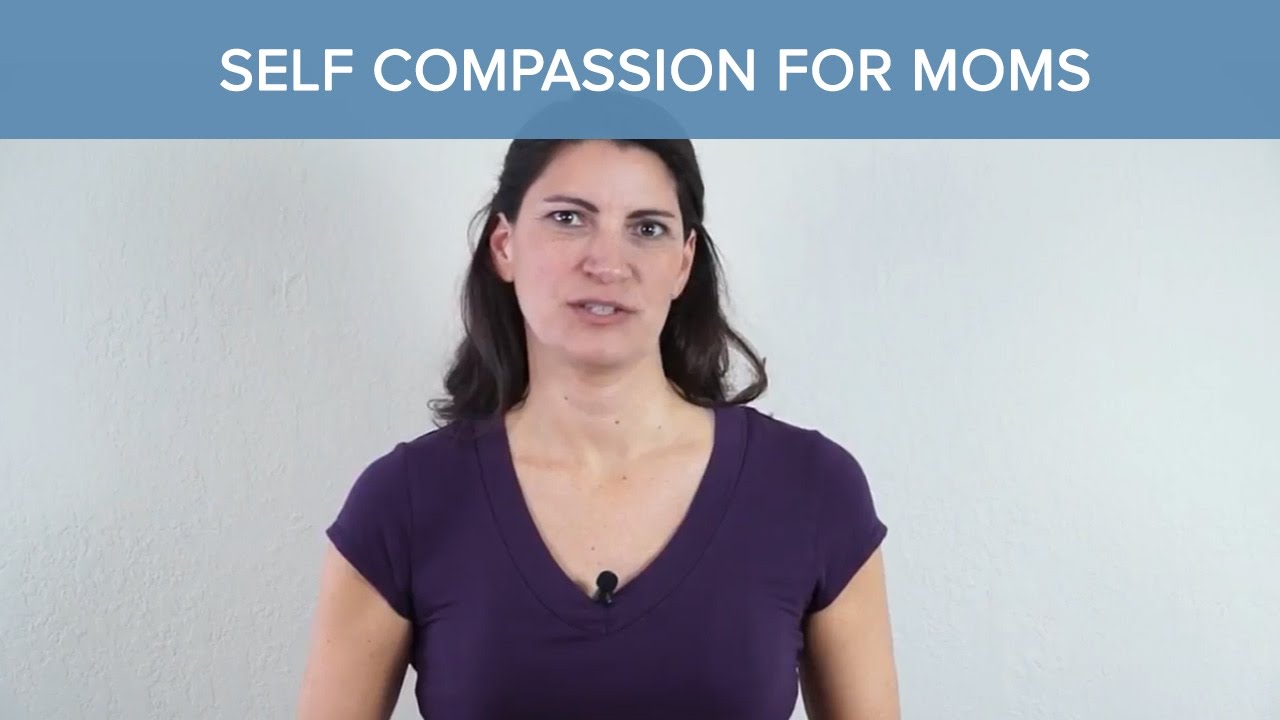 Self Compassion for Moms