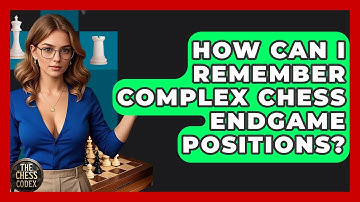 How Can I Remember Complex Chess Endgame Positions? - The Chess Codex