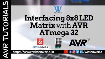 Interfacing 8x8 LED Matrix w/ AVR ATmega32 | Atmel Studio | Proteus | AVR Tutorials | WissenWorld
