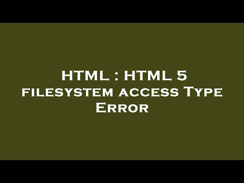 HTML : HTML 5 filesystem access Type Error
