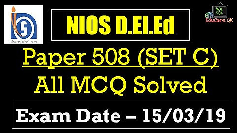 NIOS DElEd | All MCQ Solved | EXAM DATE 15-03-19 | PAPER 508, SET C | EduCare GK
