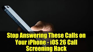 Stop Answering These Calls on Your iPhone - iOS 26 Call Screening Hack