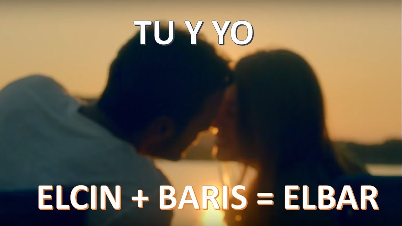 Elcin ve Baris = Elbar  (Tu y Yo)